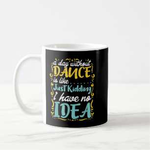Mug Une Journée Sans Danse Est Comme ...