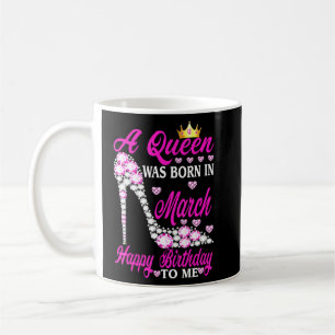 Mug Une Reine Est Née En Mars Joyeux Anniversaire Pour