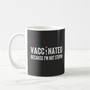 Mug Vaccinated Because I'm