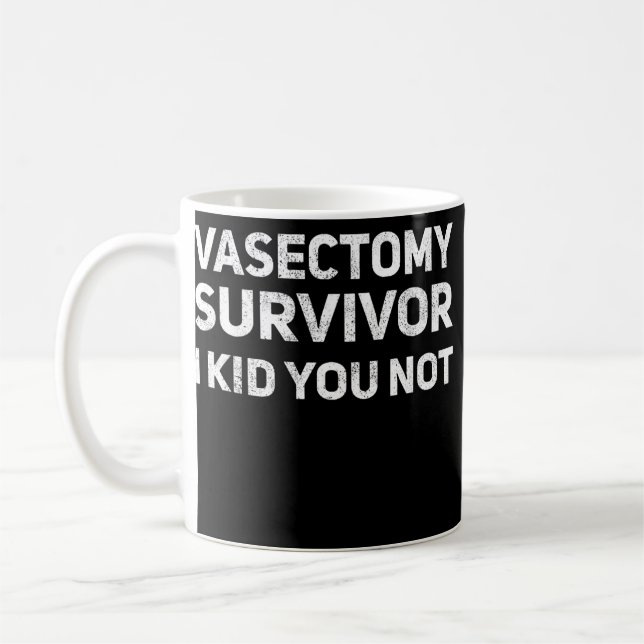Mug Vasectomie Survivor I Kid You Not Drôle Papa Pun (Gauche)