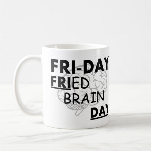 Mug Vendredi : Jour frit de cerveau