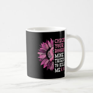 Mug Vérifiez Votre Mienne Du Sein Essaie De Me Tuer La