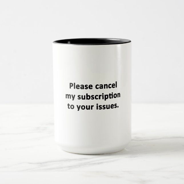 Mug Veuillez annuler mon abonnement à vos problèmes (Centre)