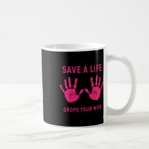 Mug Vie Grope Votre Femme Cool Sensibilisation au canc