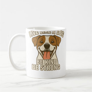Mug Vivez comme un chien Soyez gentil Soyez fort