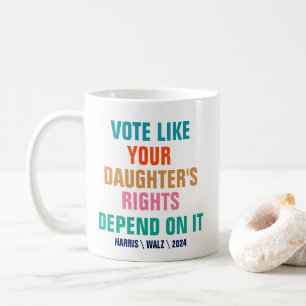 Mug Votez comme les droits de votre fille en dépendent