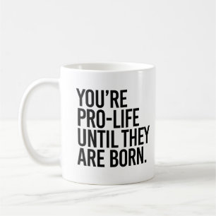 Mug Votre Pro-LIfe jusqu'à ce qu'ils naissent