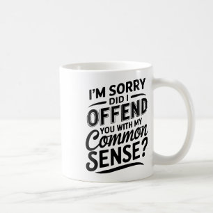 Mug Vous Ai-Je Offensé Avec Mon Sens Commun Drôle Sarc
