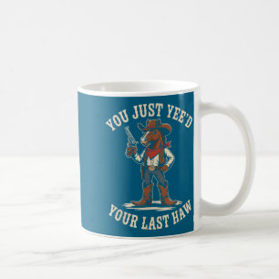 Mug Vous avez juste besoin de votre dernier haw cowboy