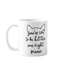 Vous avez le chat pour être Kitten moi juste Meow 