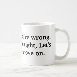 Mug Vous avez tort, j'ai raison, nous avez laissés