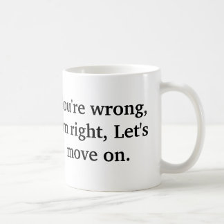 Mug Vous avez tort, j'ai raison, nous avez laissés