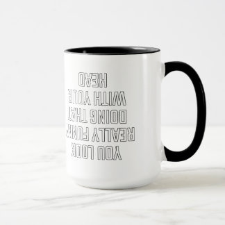 Mug Vous avez vraiment l'air drôle en faisant ça avec