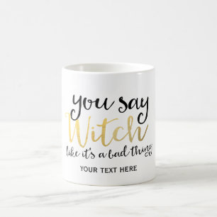 MUG VOUS DITES SORCIÈRE COMME SI C'ÉTAIT UNE CHOSE NÉG