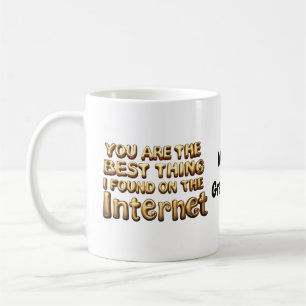 Mug Vous êtes la meilleure chose que j'ai trouvée sur