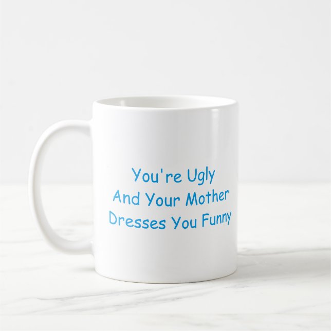 Mug Vous êtes laids et votre mère vous habille drôles (Gauche)