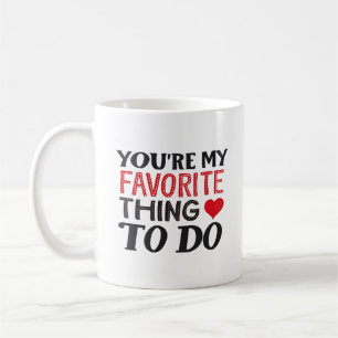 Mug Vous êtes ma chose préférée à faire, Citation amus