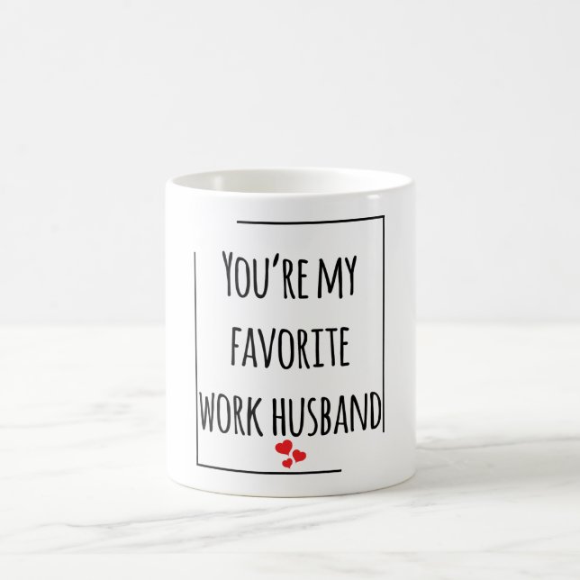 Mug Vous êtes mon mari de travail favori (Centre)