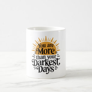 Mug Vous êtes plus que vos jours les plus sombres