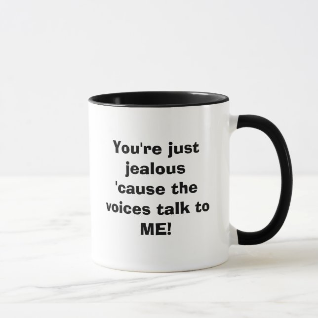 Mug Vous êtes simplement jaloux parce que les voix me (Droite)