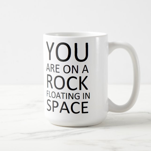 Mug Vous êtes sur une roche flottant dans l'espace (Droite)
