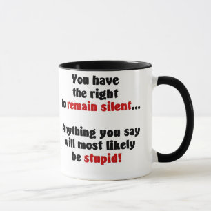 Mug Vous faites demeurer le droit à silencieux