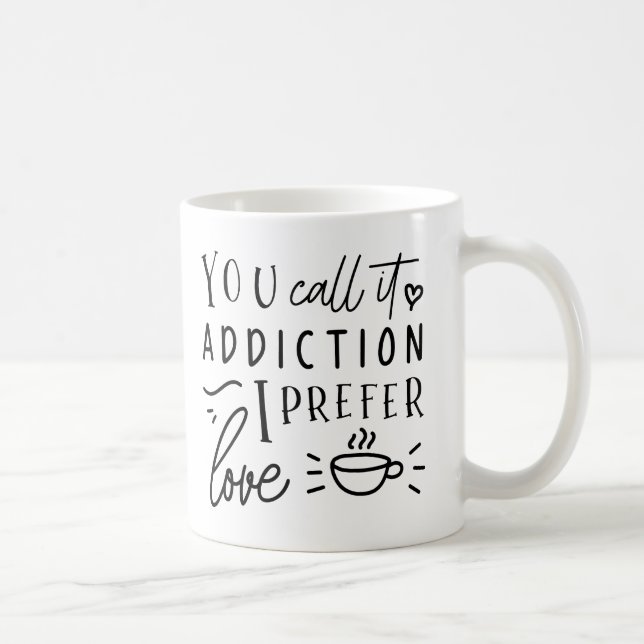 Mug Vous L'Appelez Addiction, Je Préfère L'Amour (Droite)