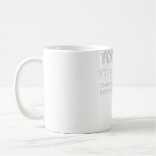 Mug Vous lisez ma chemise, c'est assez d'interaction s