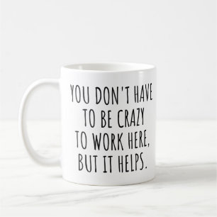 Mug Vous n'avez pas besoin d'être fou pour travailler 