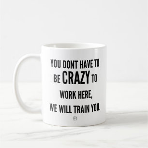 Mug Vous n'avez pas besoin d'être fou pour travailler 