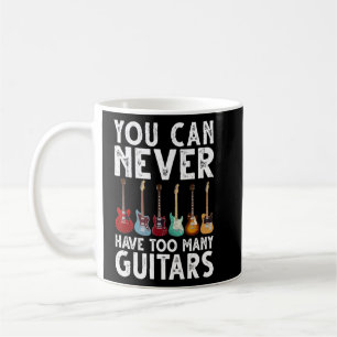 Mug Vous Ne Pouvez Jamais Avoir Trop De Guitares Guita