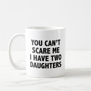 Mug Vous ne pouvez pas me faire peur J'ai deux filles 