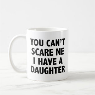 Mug Vous ne pouvez pas me faire peur J'ai une fille ca