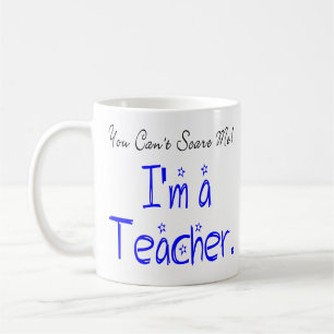 Mug Vous ne pouvez pas me faire peur Je suis enseignan