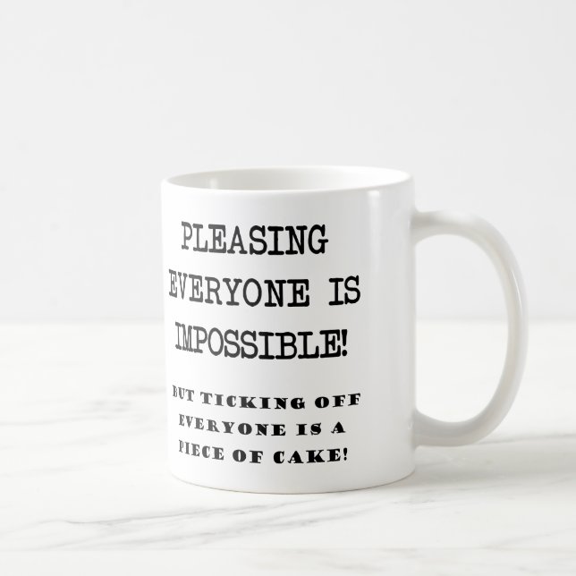 Mug Vous ne pouvez pas plaire à tout le monde drôle Mu (Droite)