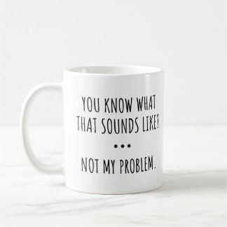 Mug VOUS SAVEZ À QUOI ÇA RESSemble ? PAS MON PROBLÈME.