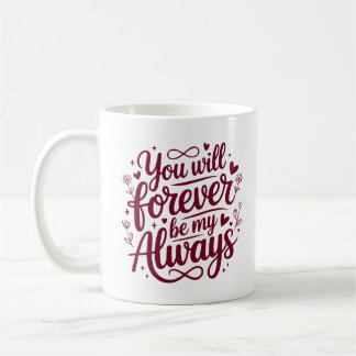Mug Vous serez à jamais mon toujours – Amour romantiqu