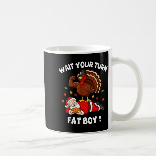 Mug Wait Your Turn Fat Boy Funny Thanksgiving Christma (Droite)