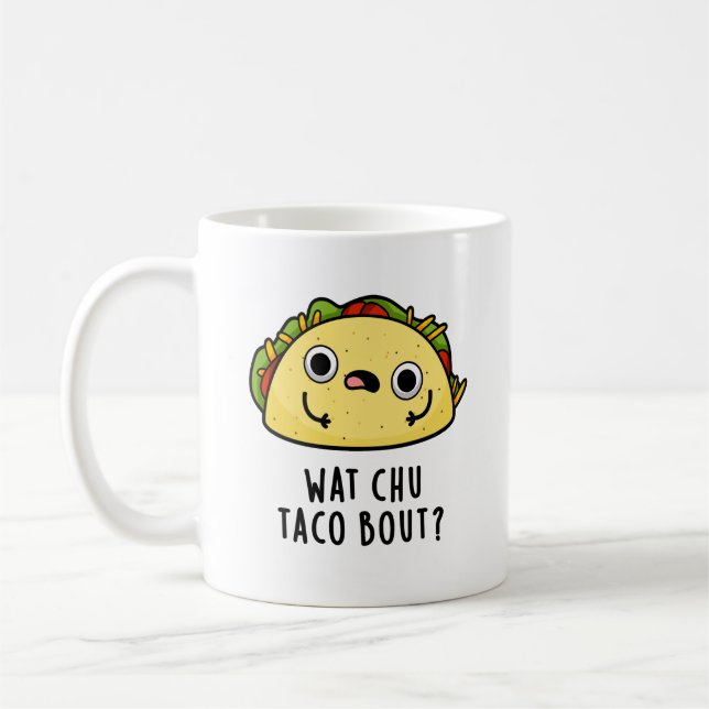 Mug Wat Chu Taco Bout Funny Taco Pun (Gauche)