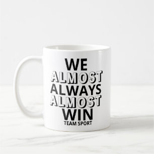Mug We Almost Always Almost Win Funny Sports Fan