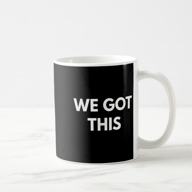 Mug We Got This - Motivational Shirts  (Droite)
