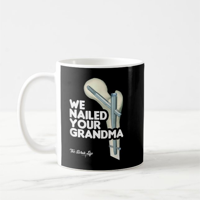 Mug We Nailed Your Grandma, Scrub Tech - Funny Ortho H (Gauche)