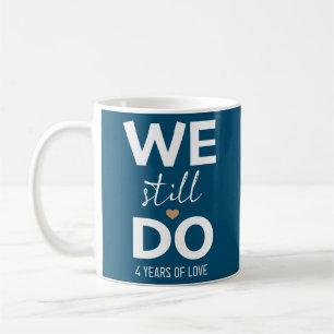 Mug We Still Do 4 Years 4th Wedding Anniversary 