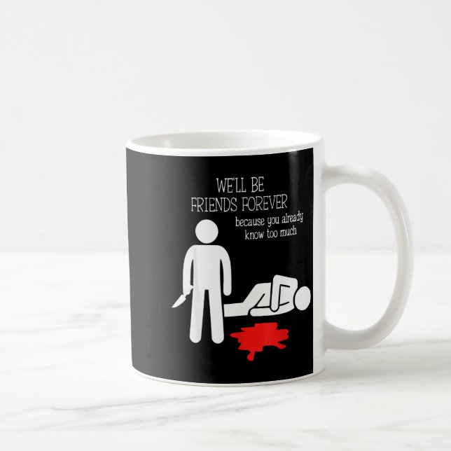 Mug We'll Be Friends Forever Because You Already Know  (Droite)