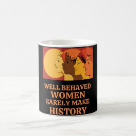 Mug Well Behaved Women Rarely Make History