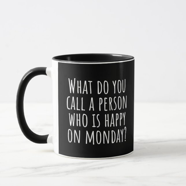 Mug What Do You Call A Person Happy On Monday RETIRED (Gauche)