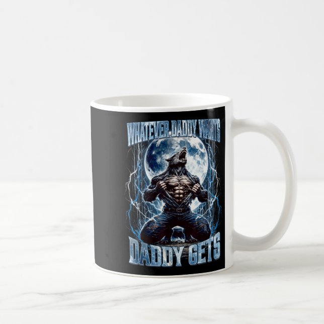 Mug Whatever Daddy Wants Daddy Gets Funny Alpha Wolf M (Droite)