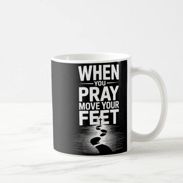 Mug When You Pray Move Your Feet Motivational Saying  (Droite)