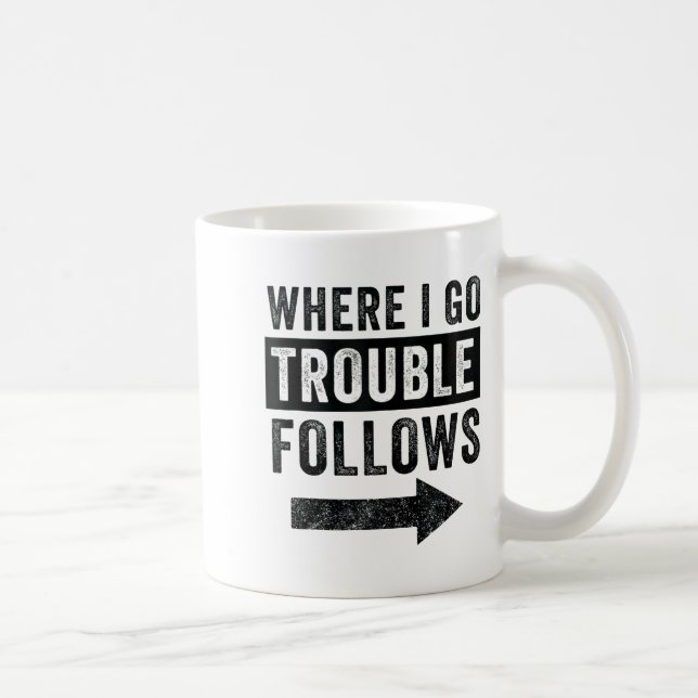 Mug Where I Go Trouble Follows Funny Matching Couple S (Droite)
