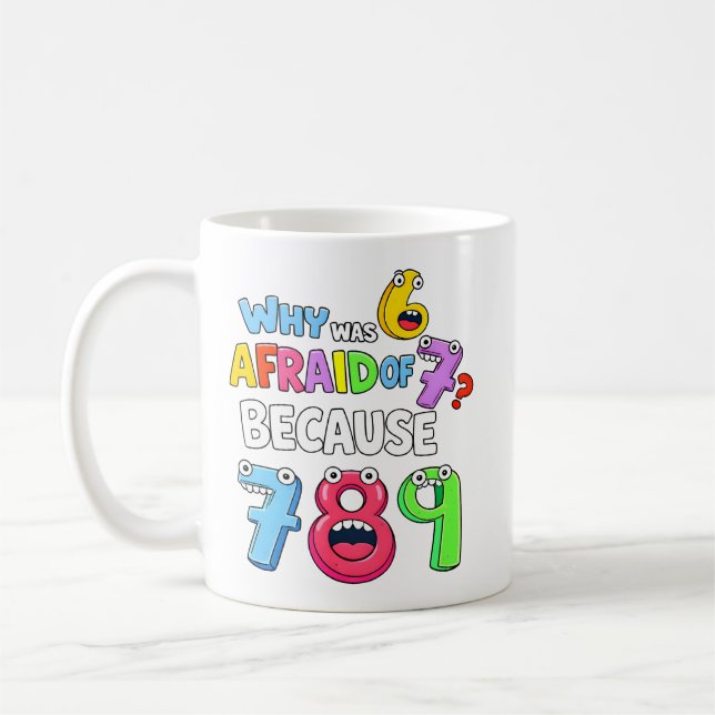 Mug Why Was 6 Afraid Funny Numbers Math Design (Gauche)